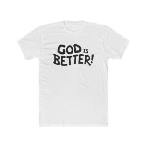 God Is Better! - Black Logo on White Tee, Faith-Inspired, Everyday Wear