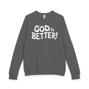 God Is Better Crewneck Sweatshirt — Christian Faith Graphic Pullover